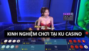 10 Cách chơi KU Casino luôn thắng, hiệu quả từ bet thủ