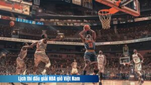 Lịch Thi Đấu Giải NBA: Thông Tin Chi Tiết Mọi Trận Đấu